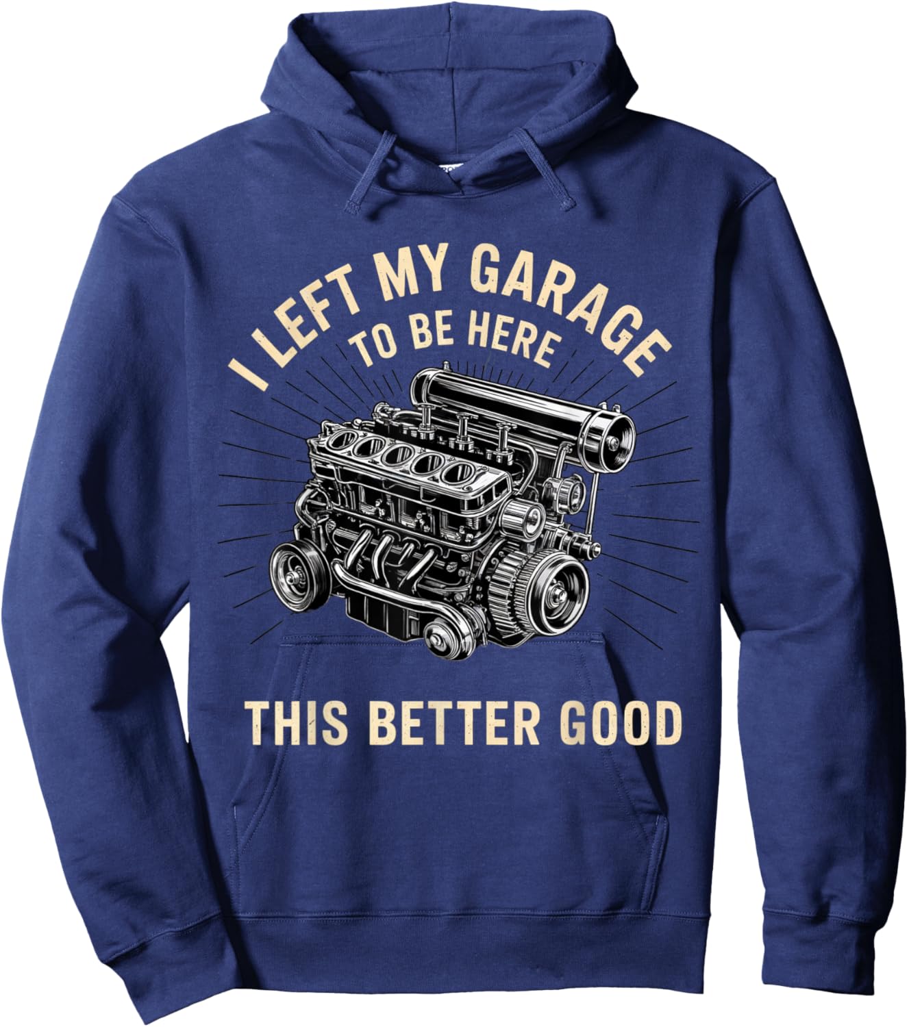 Mechanic Car I Left My Garage To Be Here This Better Good Hoodie - Hoodie | Navy