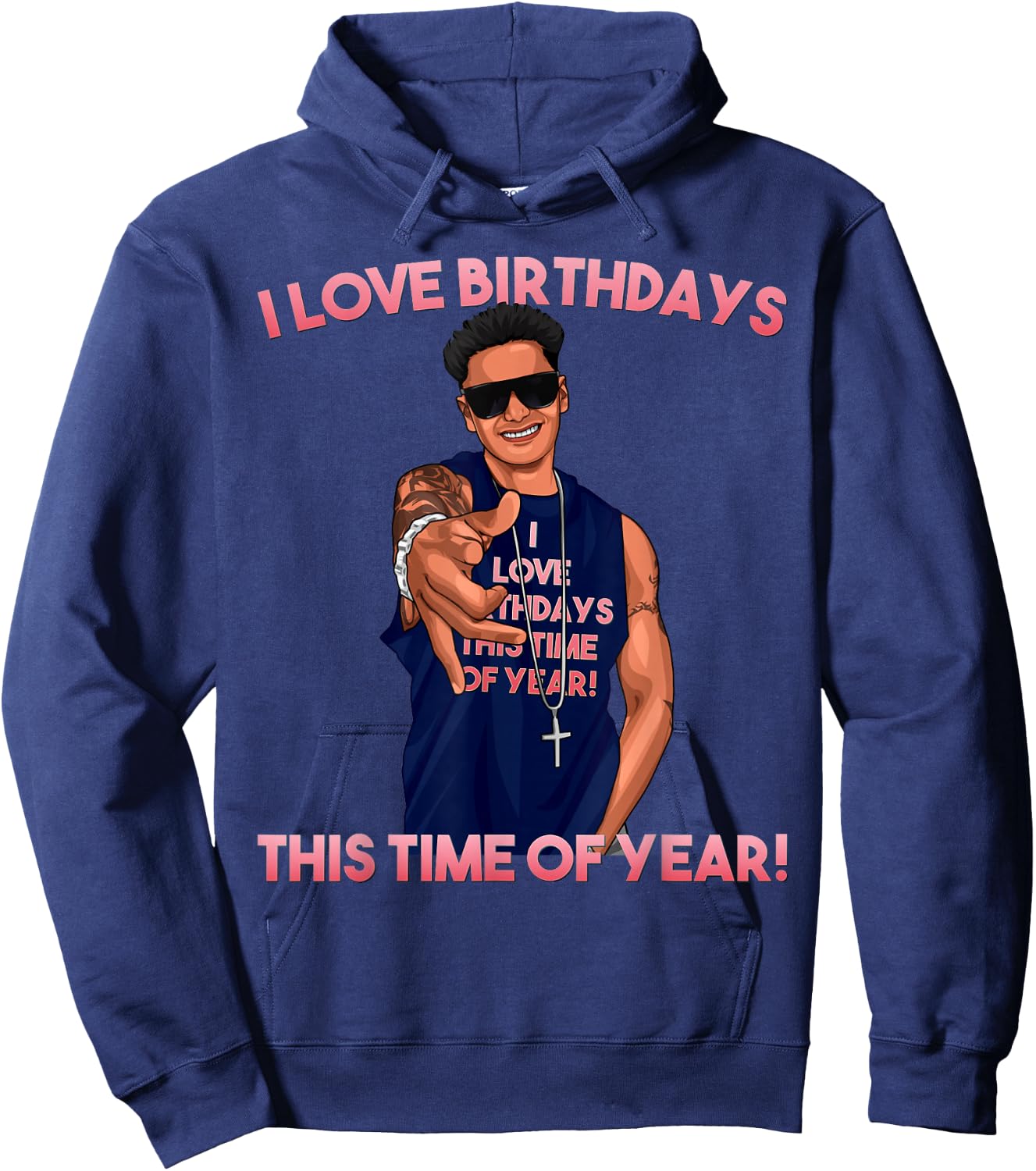 I Love Birthdays This Time of Year Funny Pauly D Birthday Hoodie - Hoodie | Navy