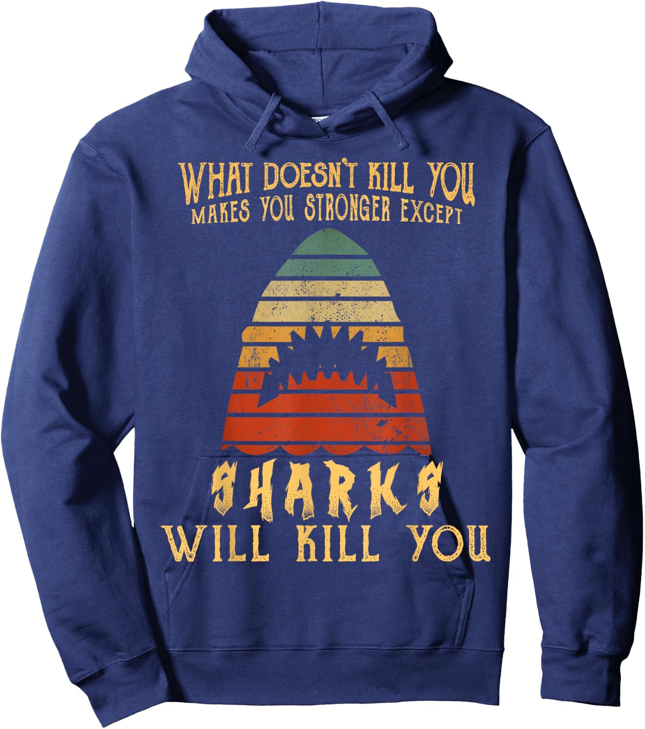 What Doesn't Kill You Sharks Will Kill You Vintage T Shirt Hoodie - Hoodie | Navy