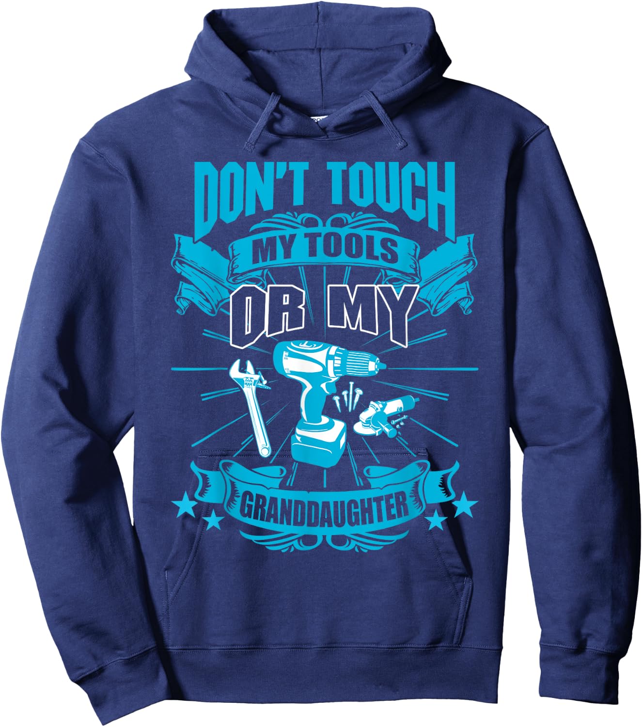 Don't Touch My Tool Or My Granddaughter Funny Hoodie - Hoodie | Navy
