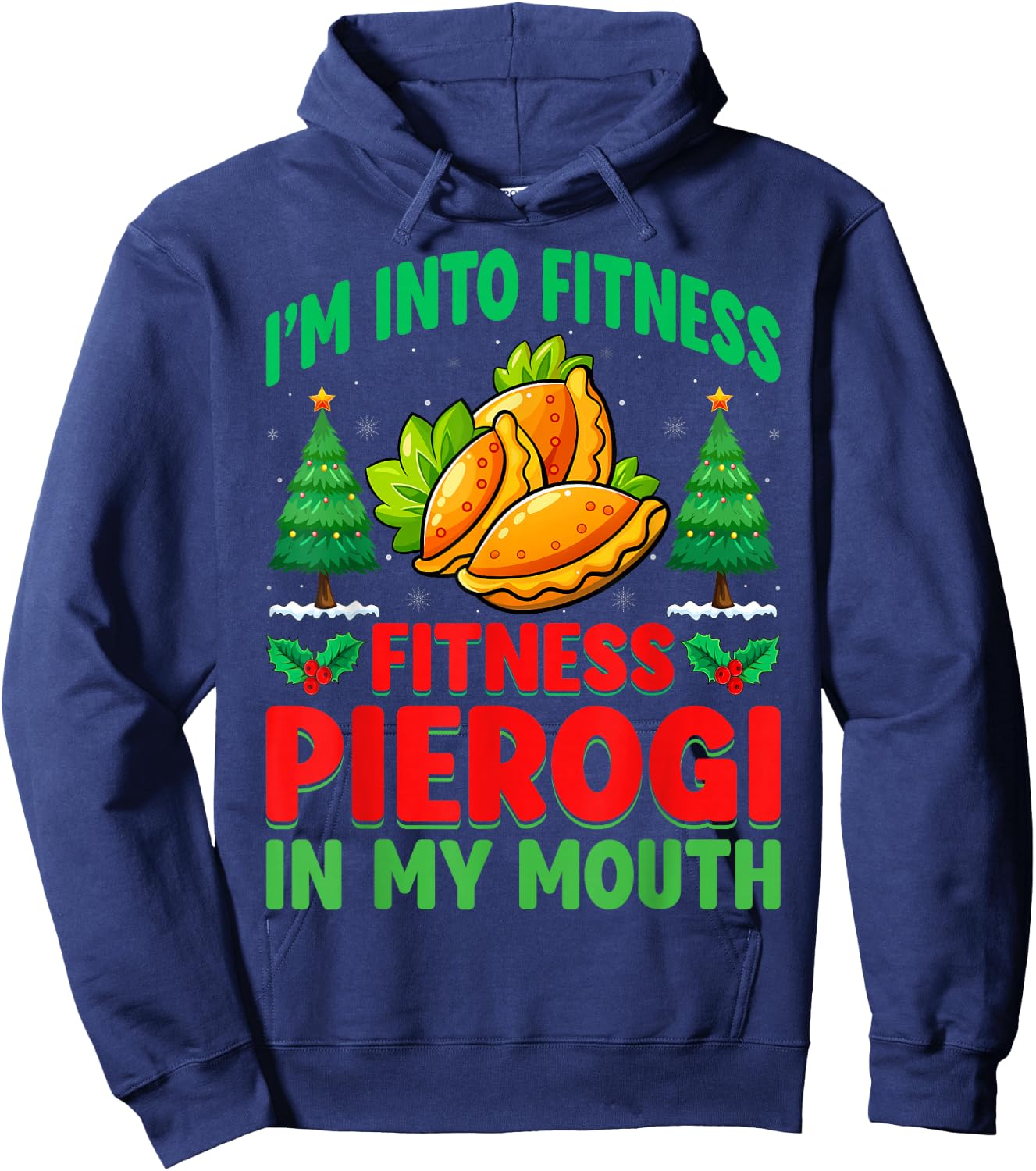 I'm Into Fitness Pierogi In My Mouth - Christmas Pierogi Hoodie - Hoodie | Navy