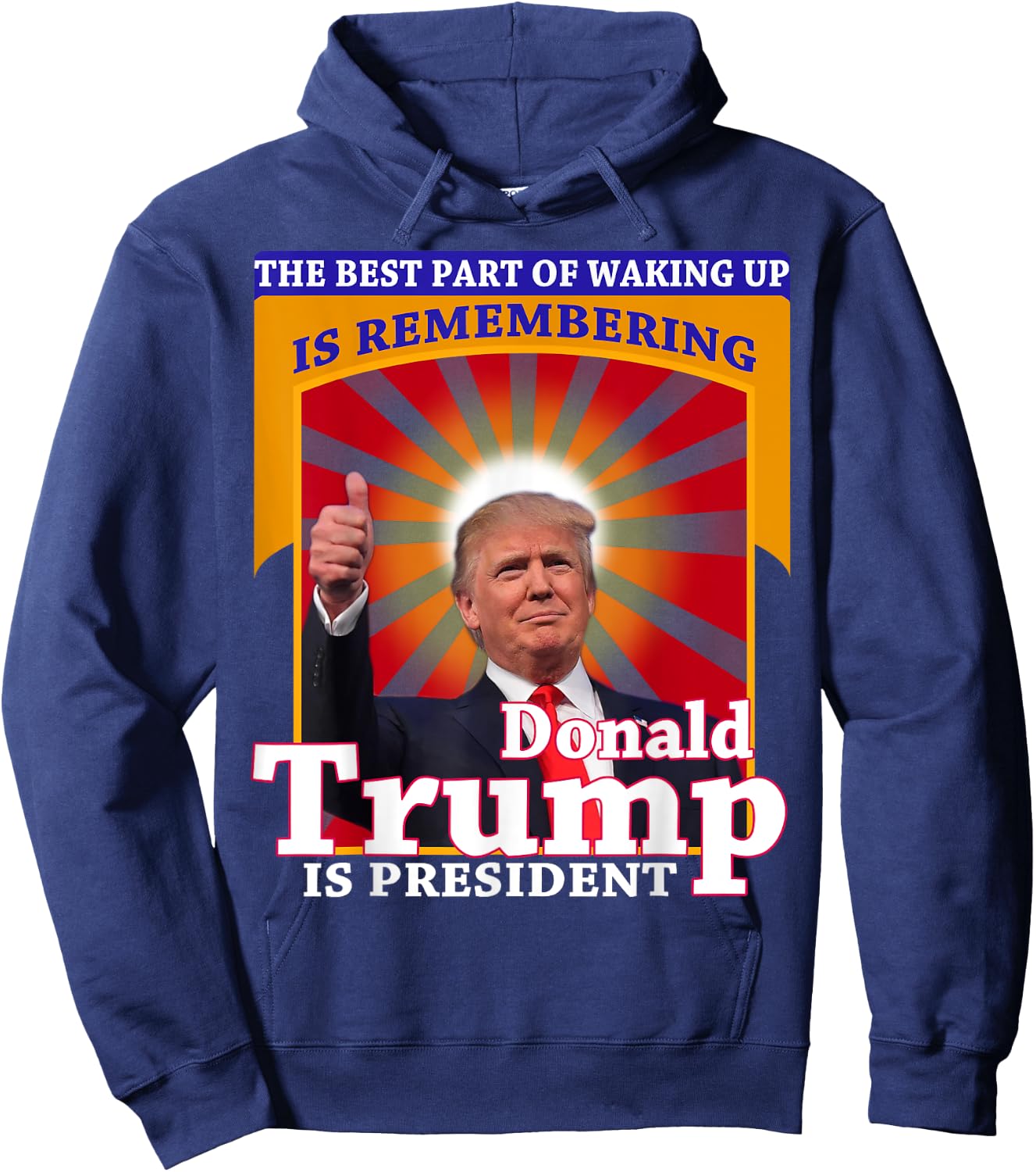 The Best Part of Waking Up is Remembering Donald Trump Shirt Hoodie - Hoodie | Navy