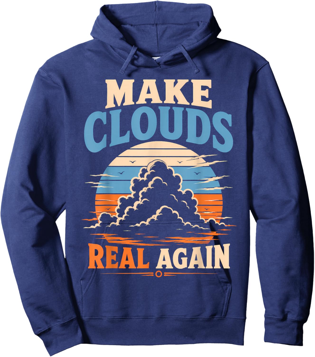 Make Clouds Real Again Funny Atmospheric Visuals Hoodie - Hoodie | Navy