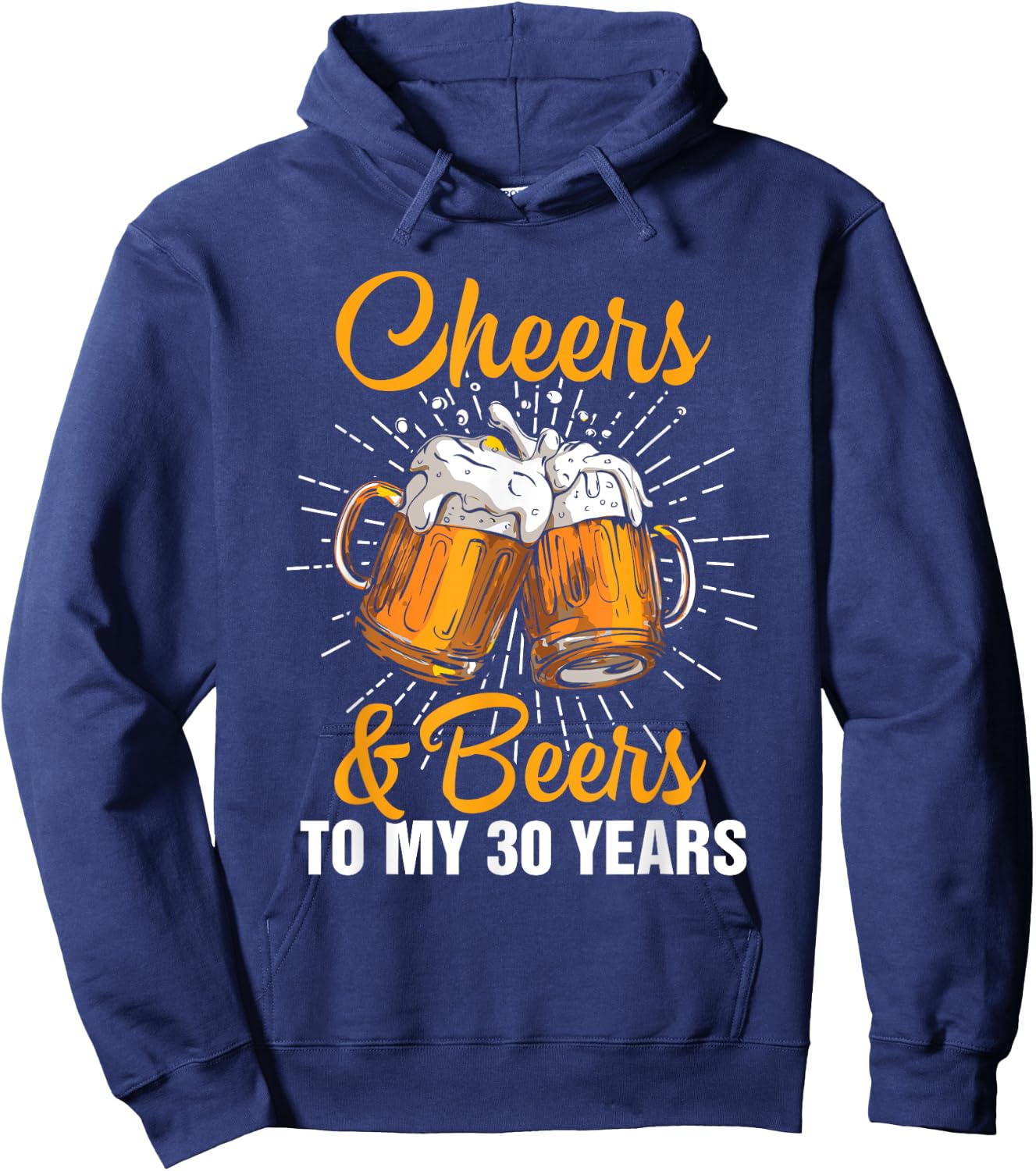 Cheers Beers to My 30 Years Funny Gift 30th Birthday Hoodie - Hoodie | Navy