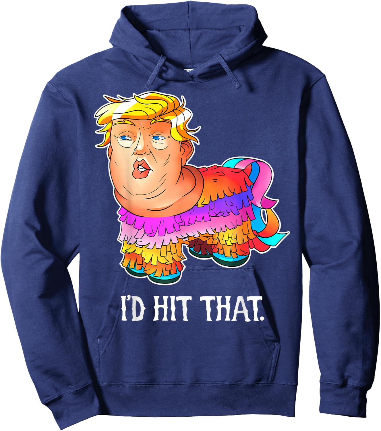 Trump Pinata Shirt, I'd Hit That Cinco de Mayo Hoodie - Hoodie | Navy