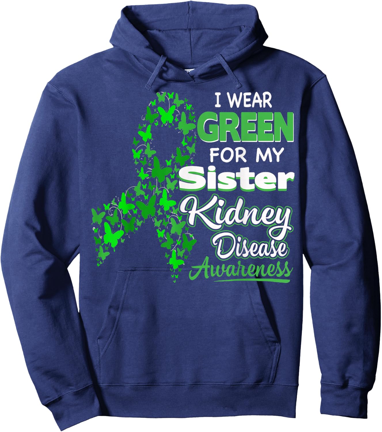 I wear Green for my Sister - Kidney Disease Awareness Shirt Hoodie - Hoodie | Navy