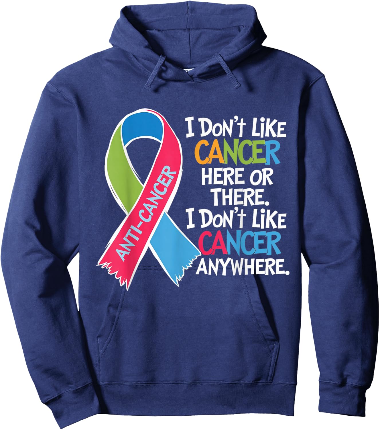 I Do Not Like Cancer Here Or There Apparel squad I Do Not Like Cancer Cancer Awareness Motivation Hoodie - Hoodie | Navy