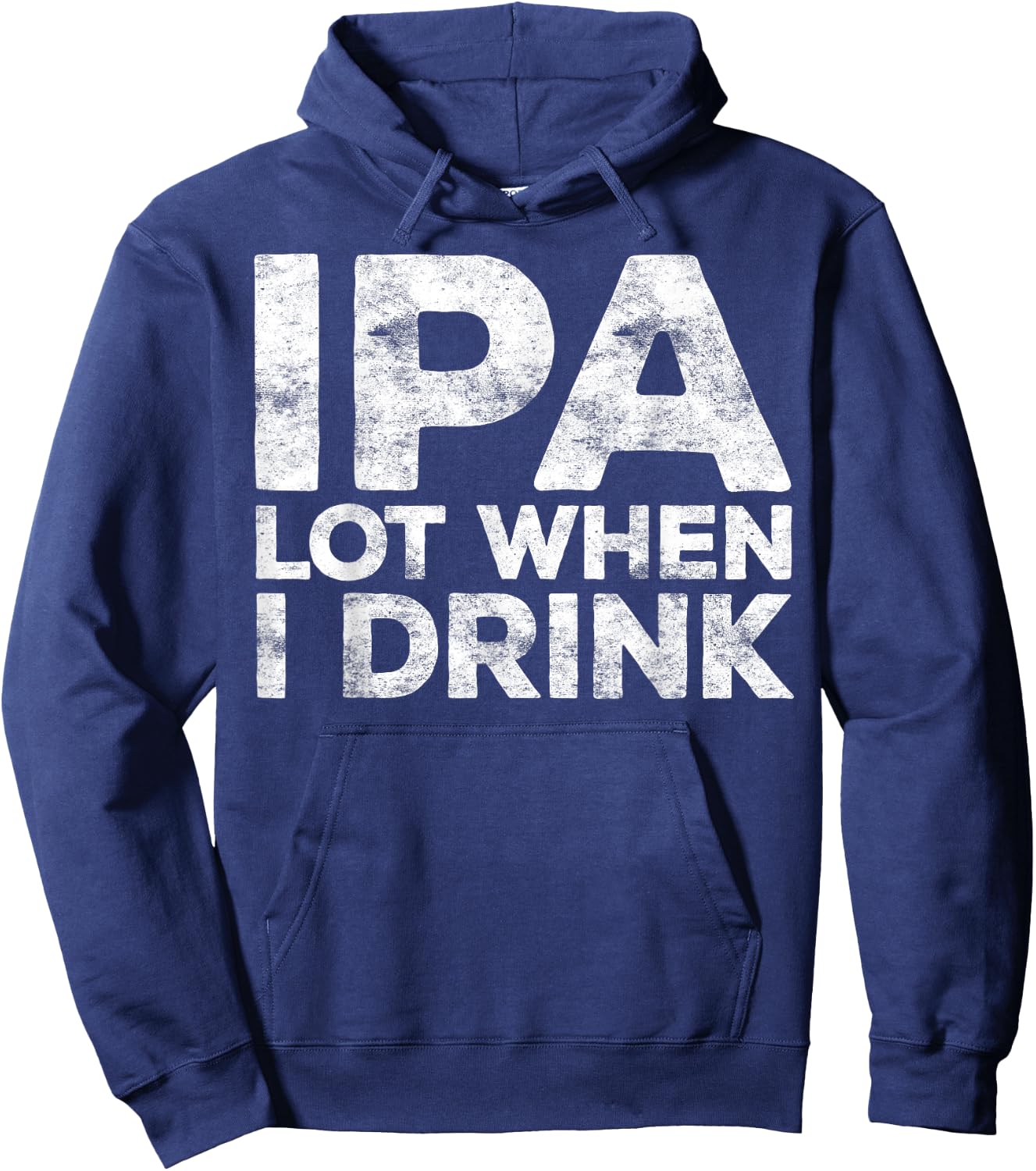 IPA Lot When I Drink Shirt Funny Men Women Beer Lover Hoodie - Hoodie | Navy