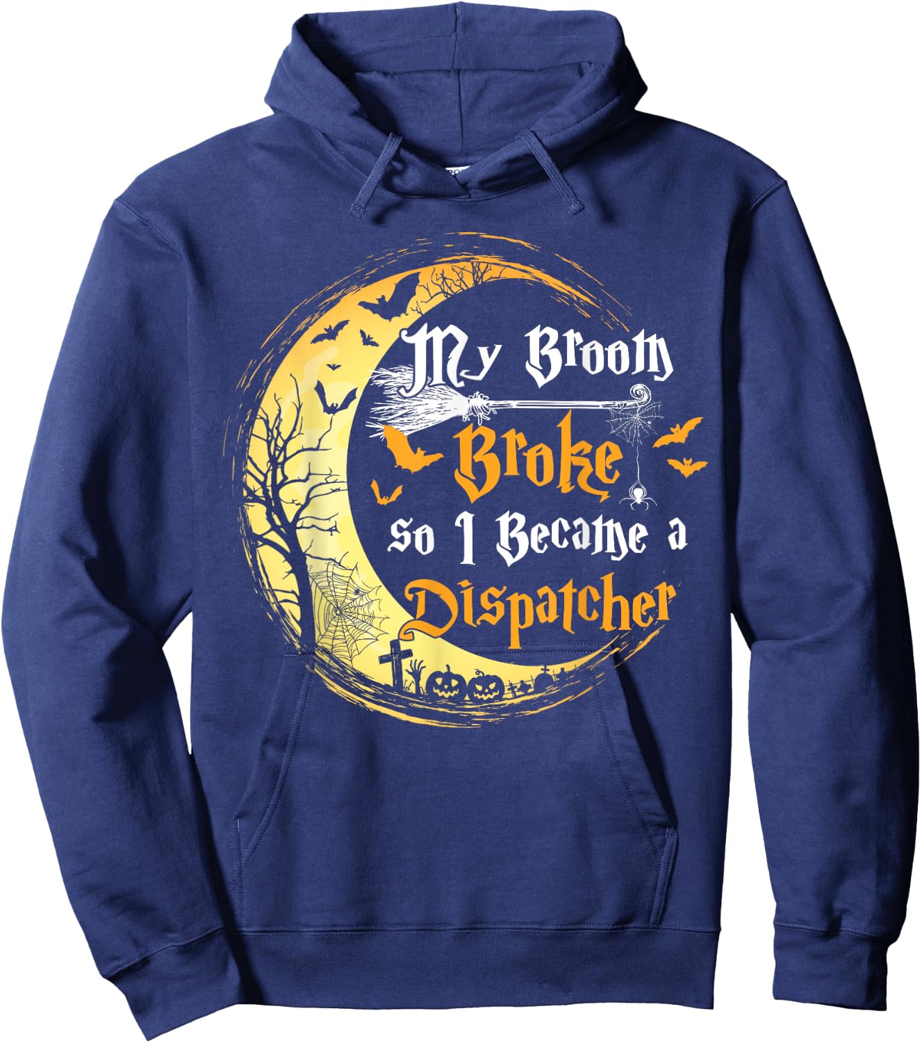 My Broom is broke so I became a Dispatcher Halloween Hoodie - Hoodie | Navy