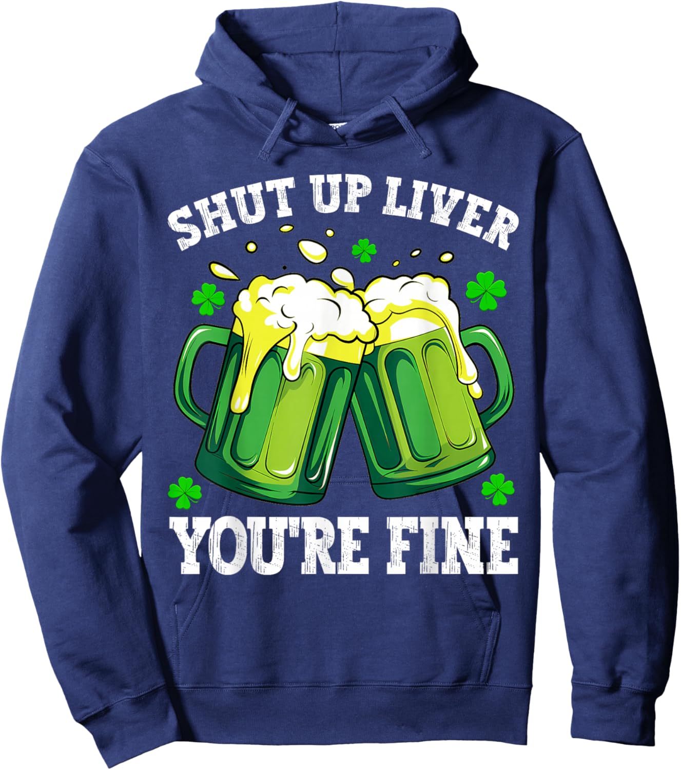 Men Shut Up Liver You're Fine Drinking Beer St Patrick's Day Hoodie - Hoodie | Navy