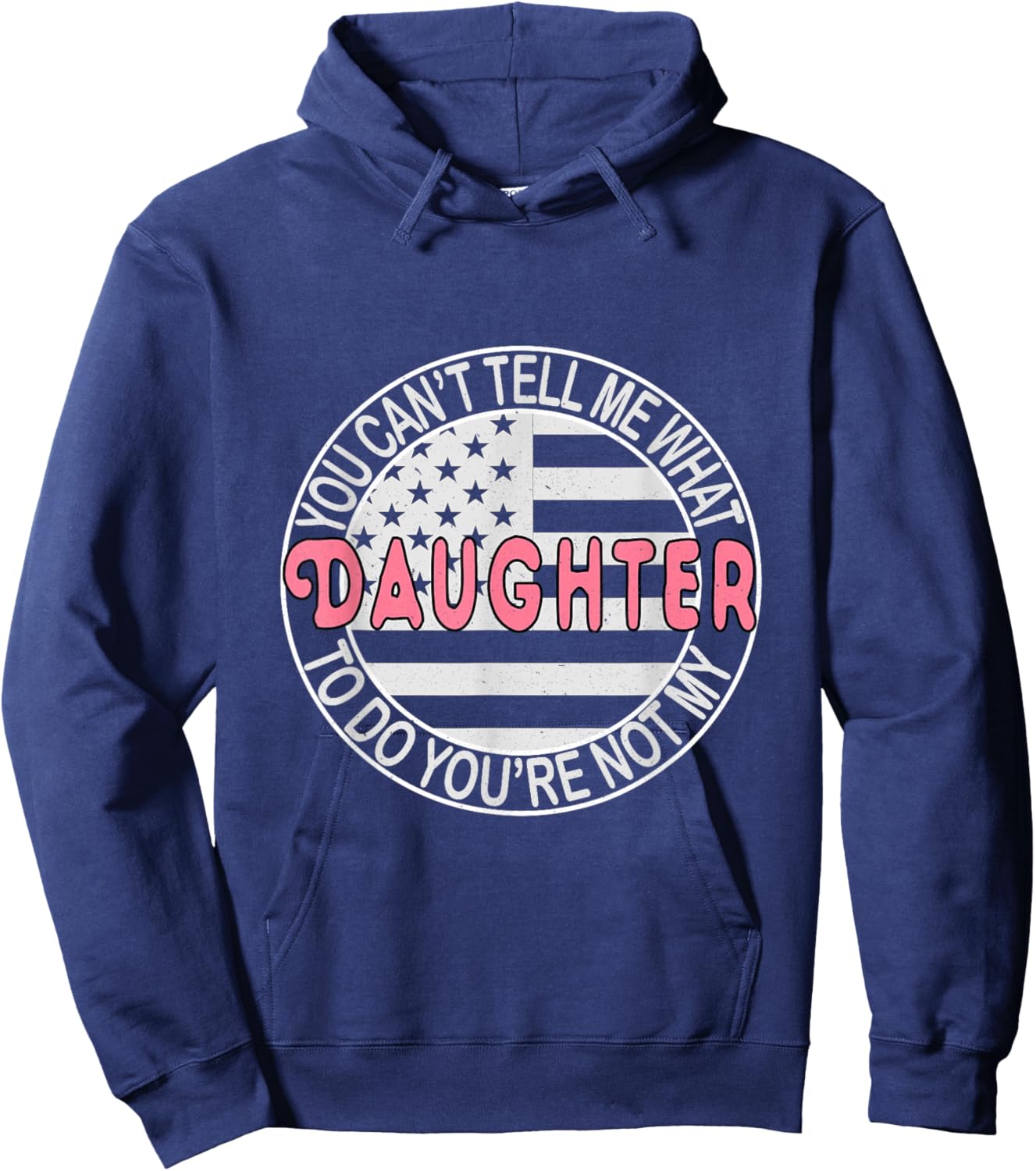 You Can't Tell Me What to Do You're Not My Daughter Hoodie - Hoodie | Navy