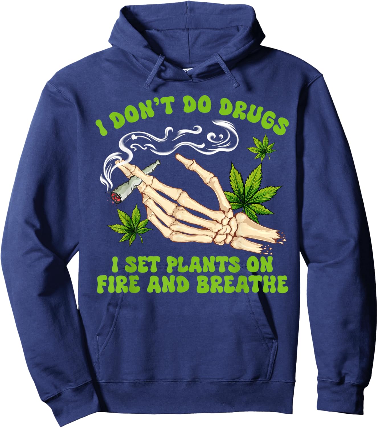 Cannabis Weed 420 I Don't Do Drugs I Set Plants On Fire Hoodie - Hoodie | Navy