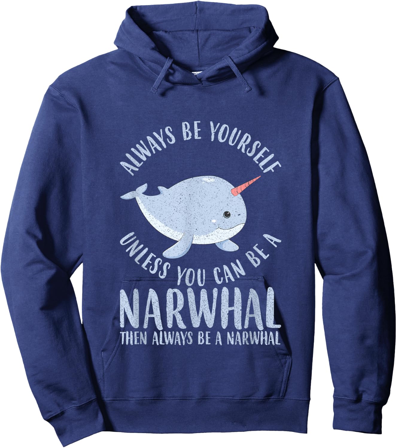 Always Be Yourself Unless You Can Be A Narwhal Gift Hoodie - Hoodie | Navy