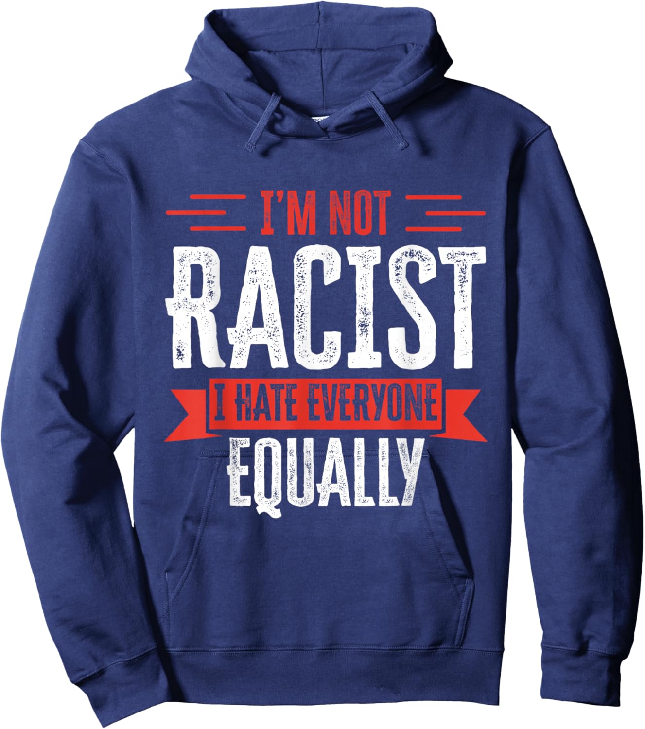 I'm NOT Racist I Hate Everyone Equally Funny Adult Humor Hoodie - Hoodie | Navy
