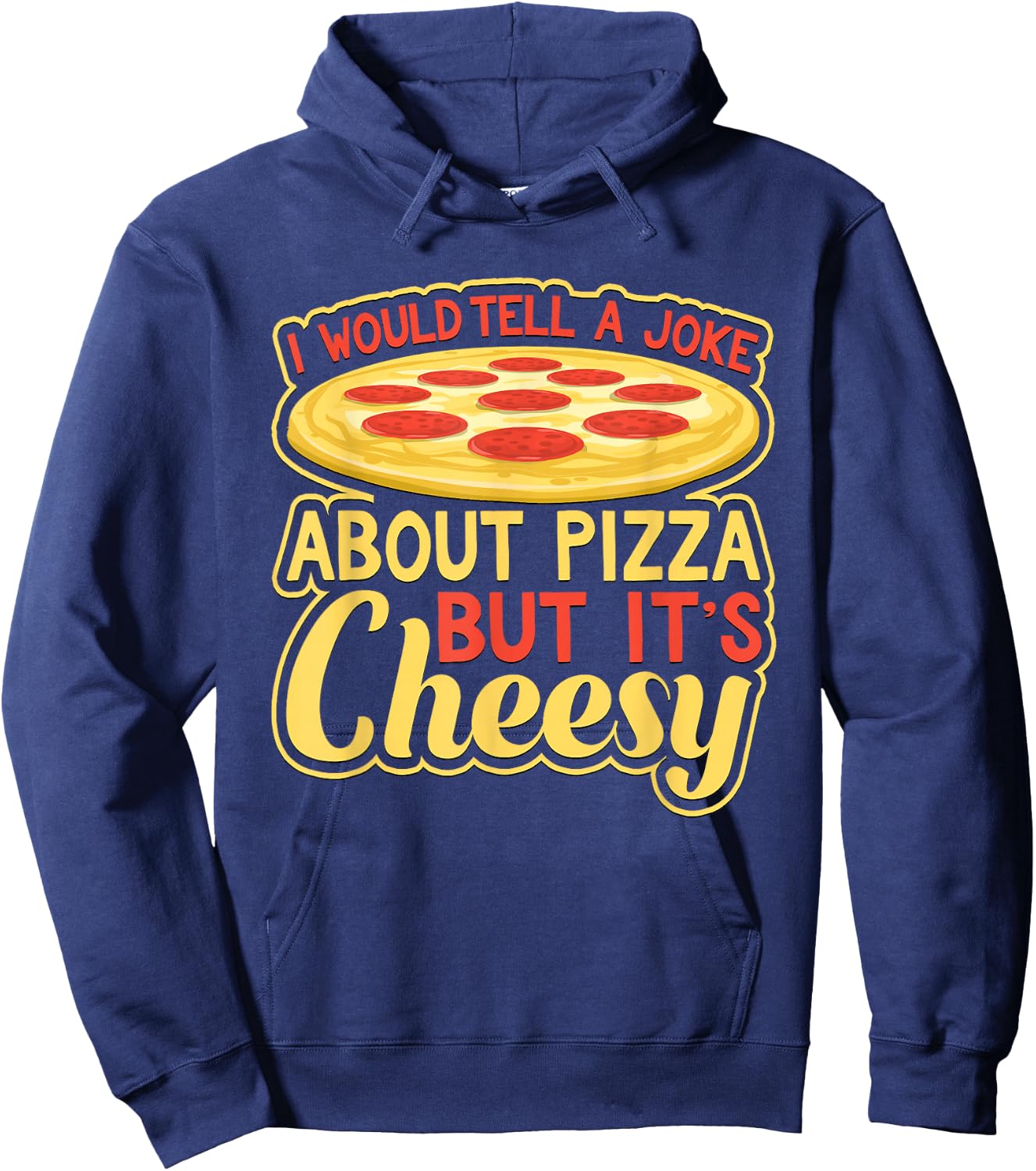 Would Tell A Joke About Pizza But It's Cheesy Funny Hoodie - Hoodie | Navy