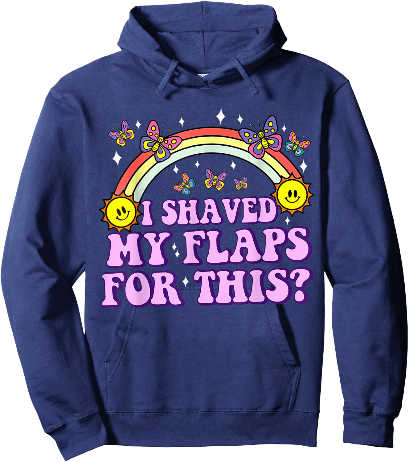 I Shaved My Flaps For This Funny Embarrassing Adult Humor Hoodie - Hoodie | Navy