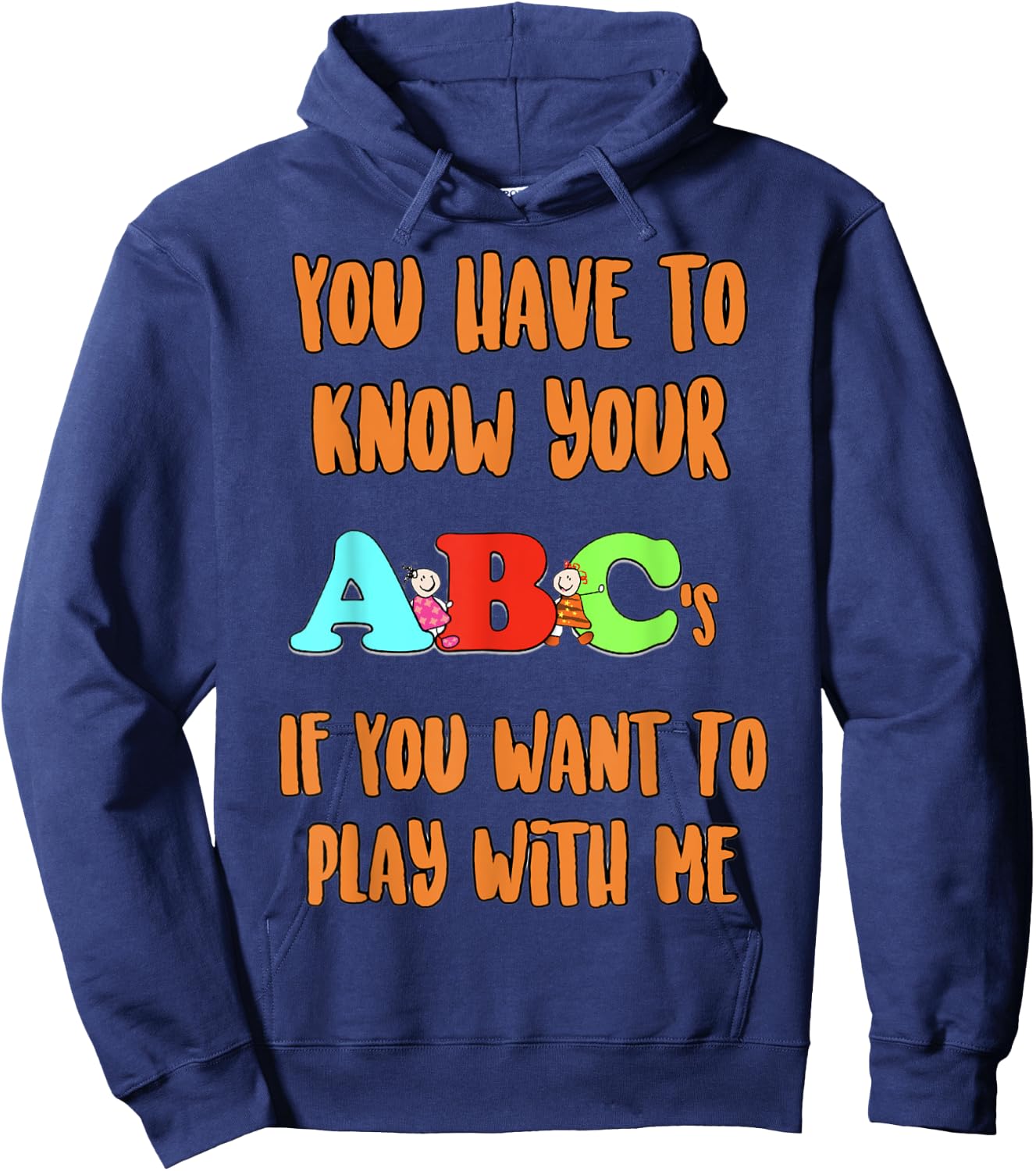 You Have To Know Your ABCs If YOu Want To PLay With Me Hoodie - Hoodie | Navy