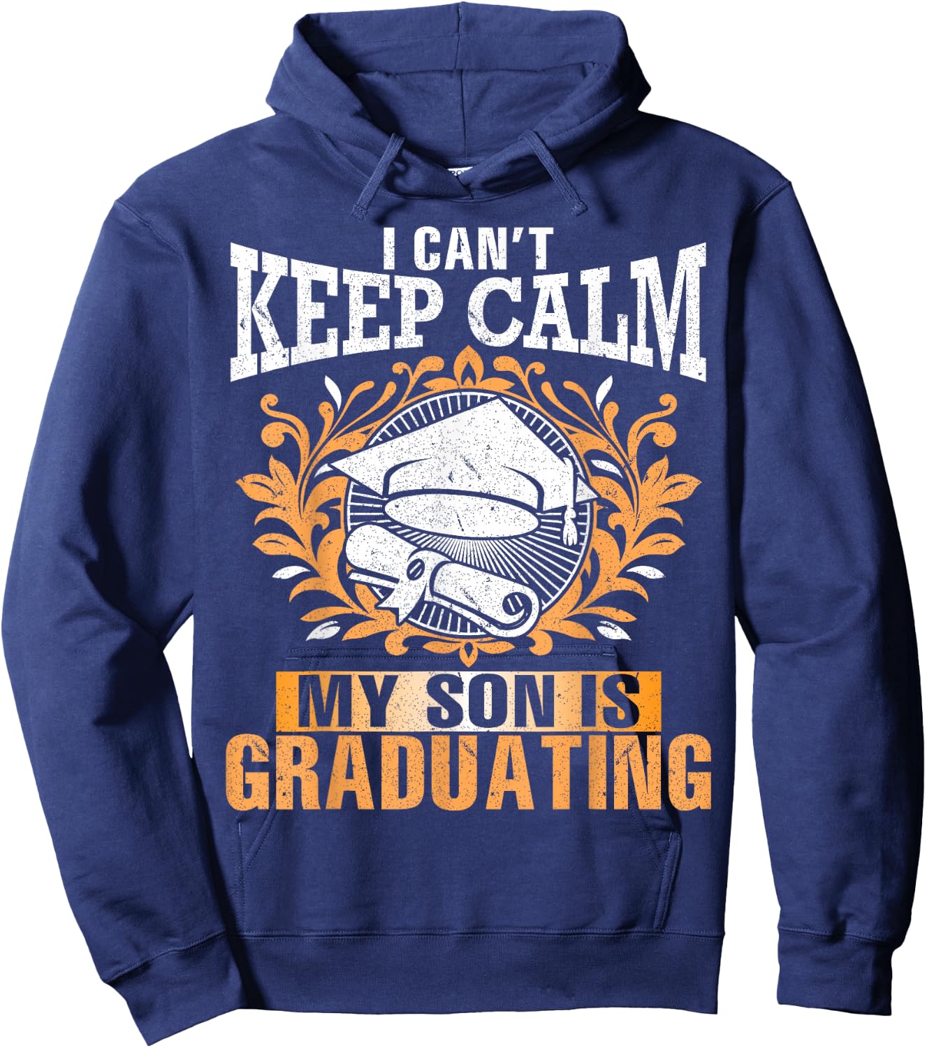 I Can't Keep Calm My Son Is Graduating Happy Day Daddy Mommy Hoodie - Hoodie | Navy