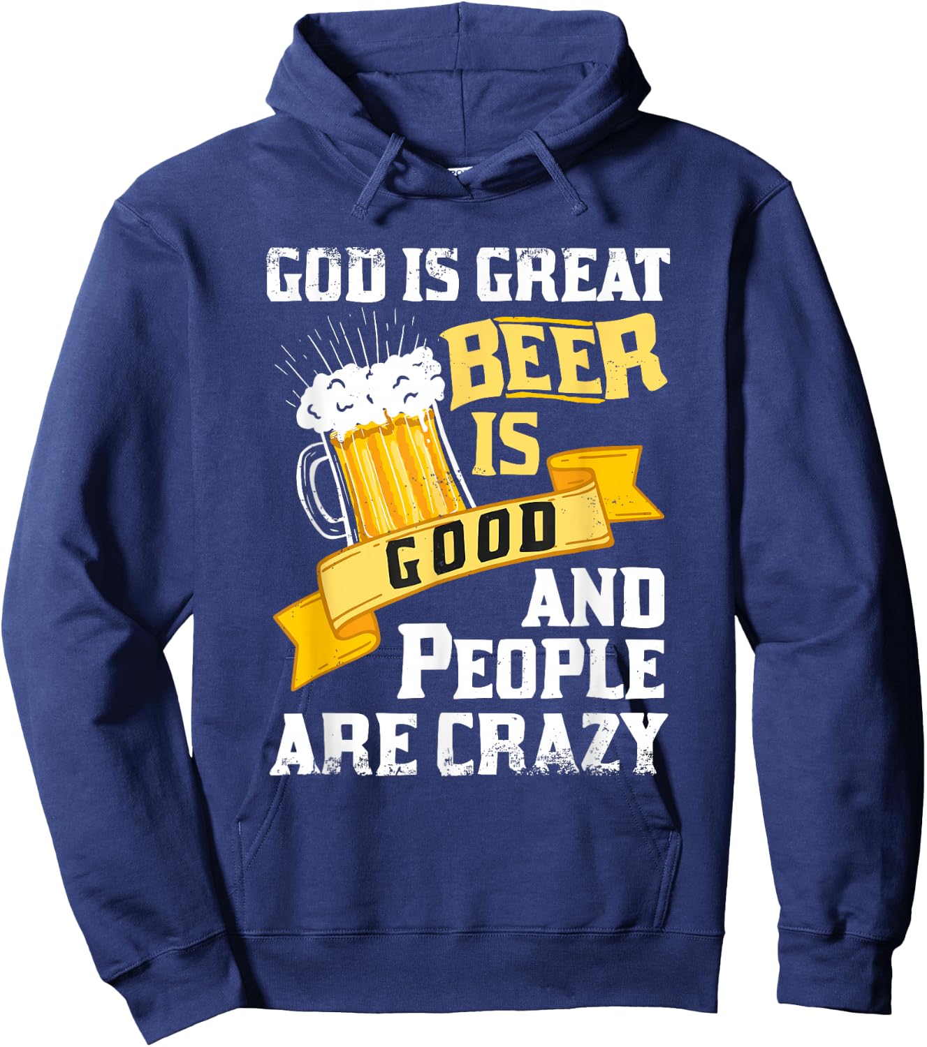 God Is Great Beer Is Good And People Are Crazy Gift Hoodie - Hoodie | Navy