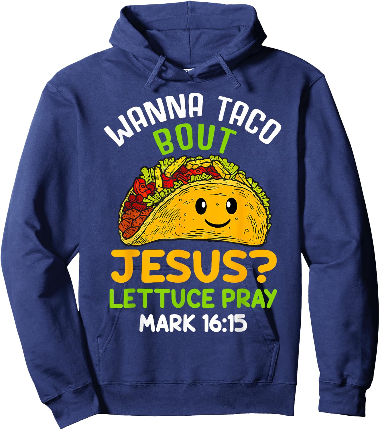 Wanna Taco About Jesus Lettuce Pray Mark 16.15 Shirt Hoodie - Hoodie | Navy