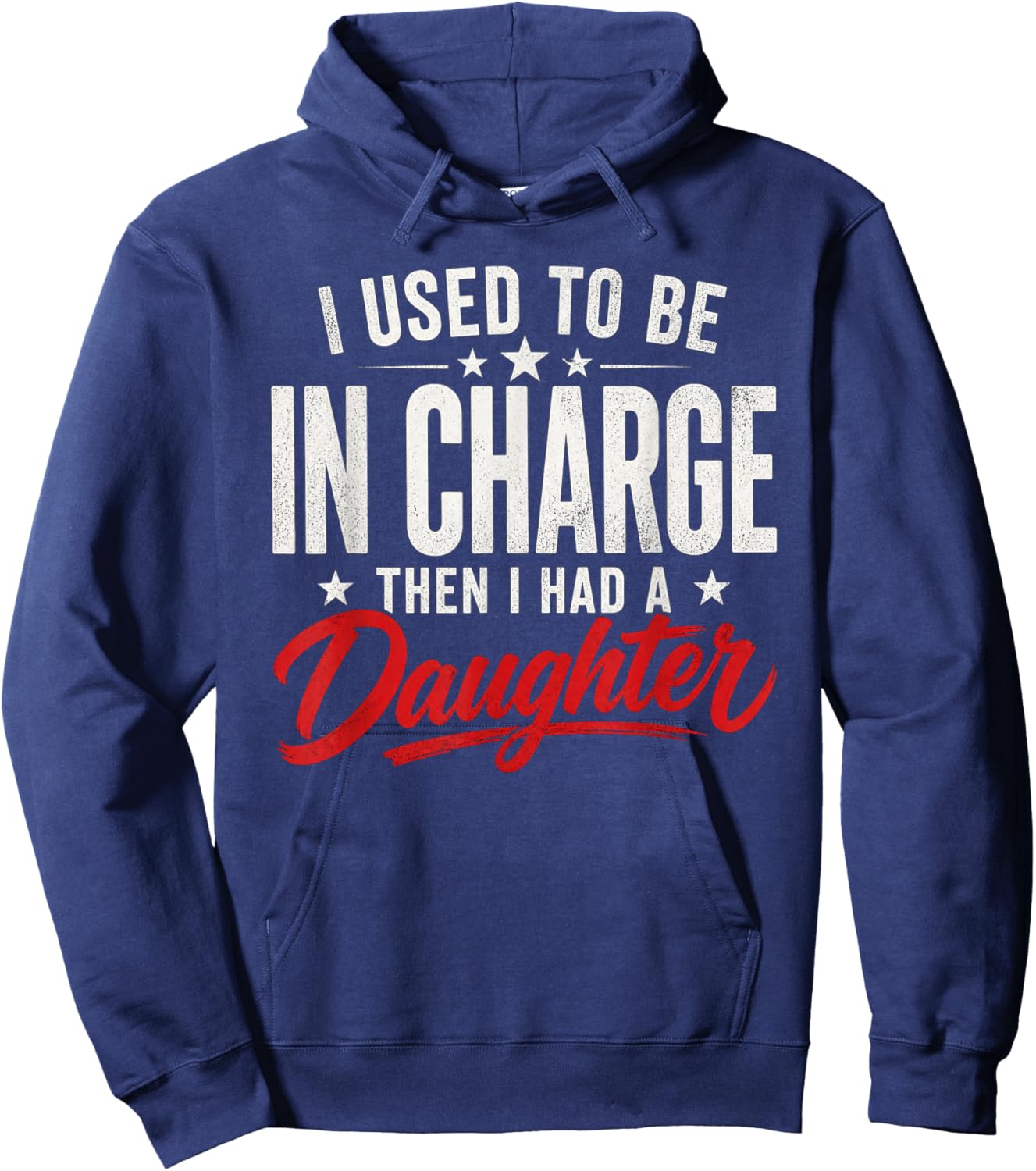 Funny I Used to Be in Charge Then Had A Daughter Hoodie - Hoodie | Navy