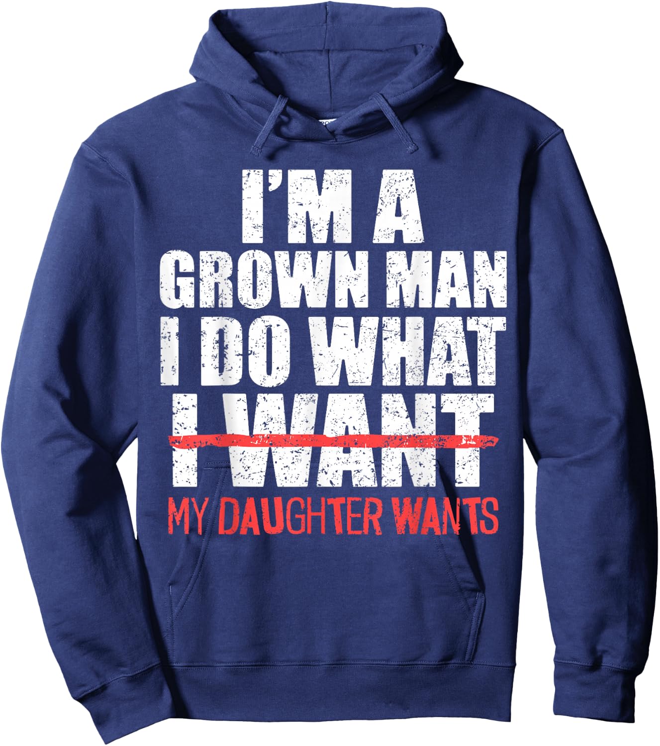I'm A Grown Man I Do What My Daughter Wants Funny Dad Father Hoodie - Hoodie | Navy