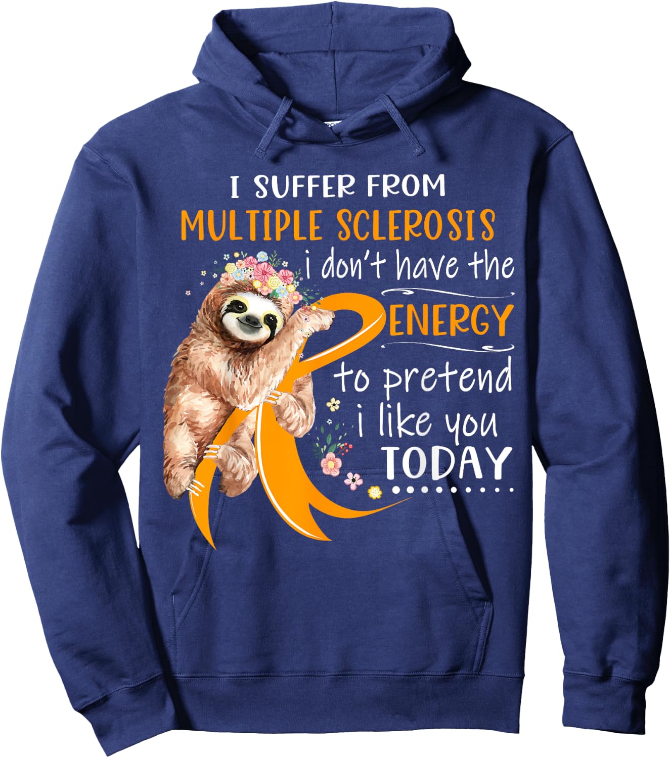 I Suffer From Multiple Sclerosis I Don't Have The Energy Hoodie - Hoodie | Navy