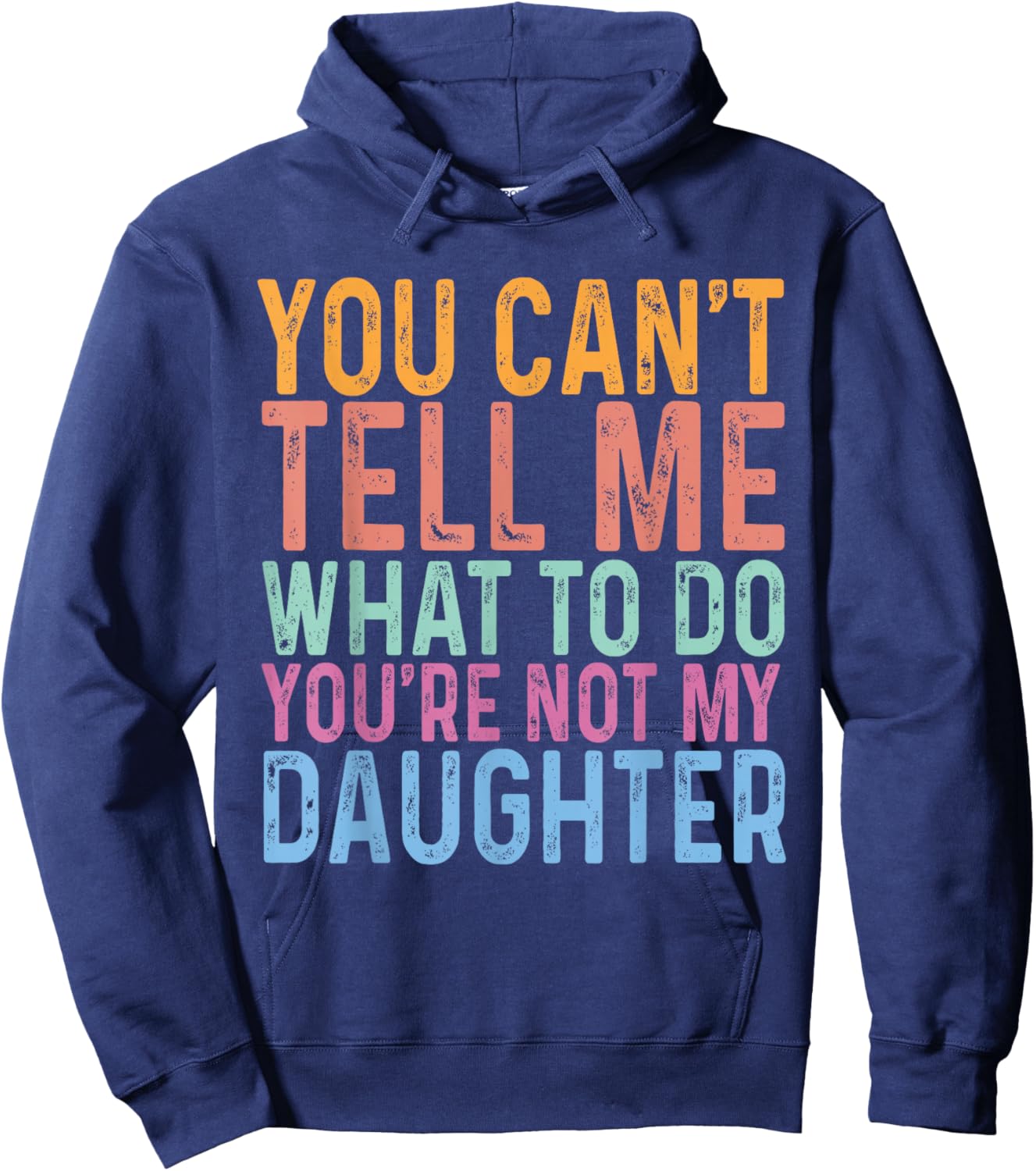 You Can't Tell Me What To Do You Are Not My Daughter Dad Hoodie - Hoodie | Navy
