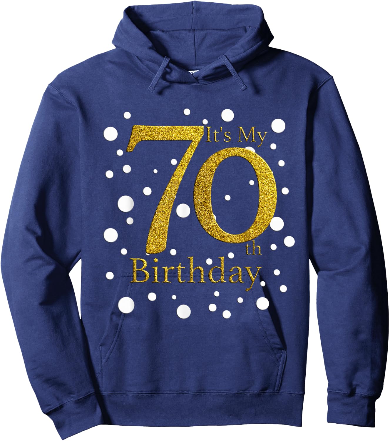 Its My 70th Birthday Shirt Funny Happy 70 Year Old Birthday Hoodie - Hoodie | Navy