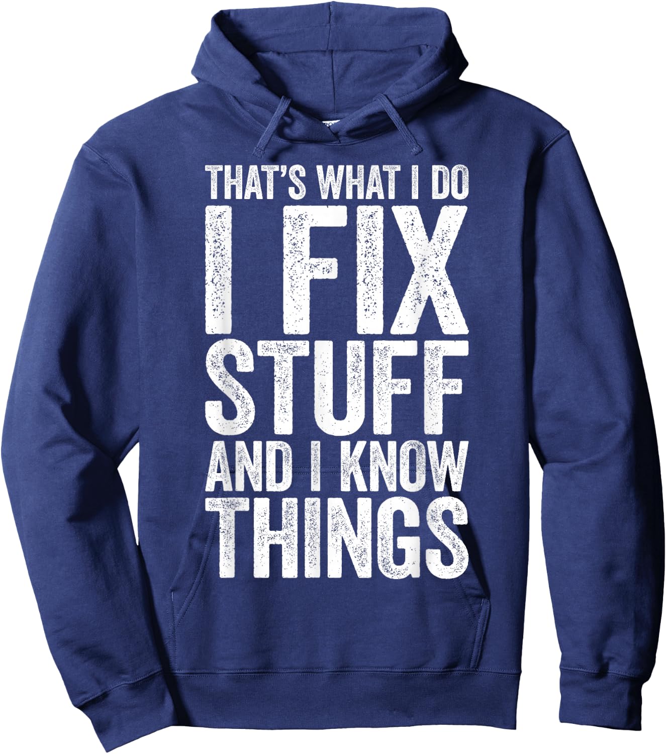 That's What I Do I Fix Stuff and I Know Things Shirt Hoodie - Hoodie | Navy