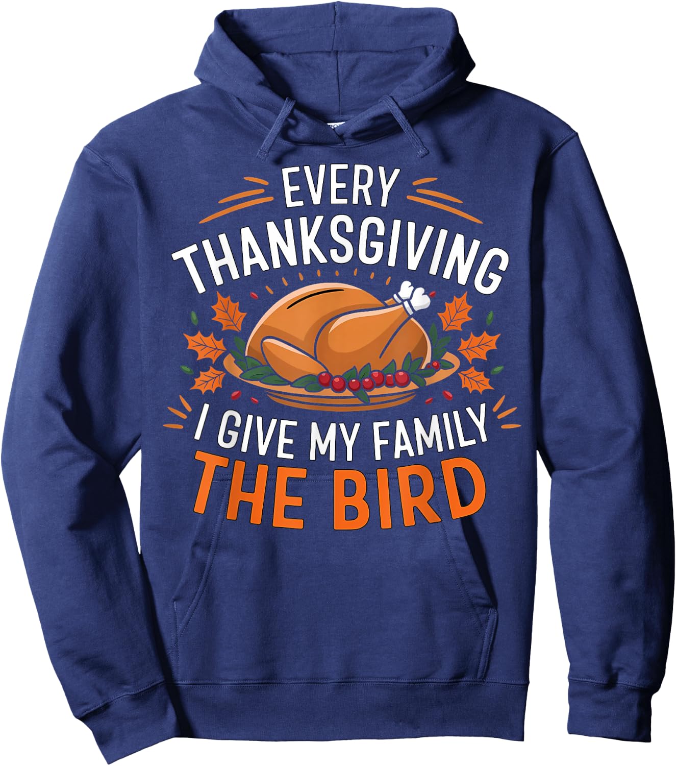 Funny Every Thanksgiving I Give My Family The Bird Black Hoodie - Hoodie | Navy