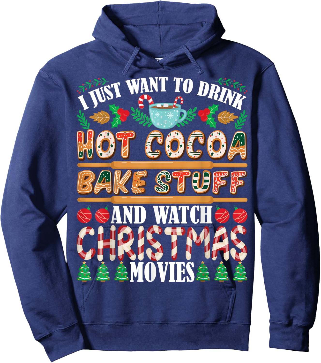I Want To Drink Hot Cocoa Bake Stuff Watch Christmas Movies Hoodie - Hoodie | Navy
