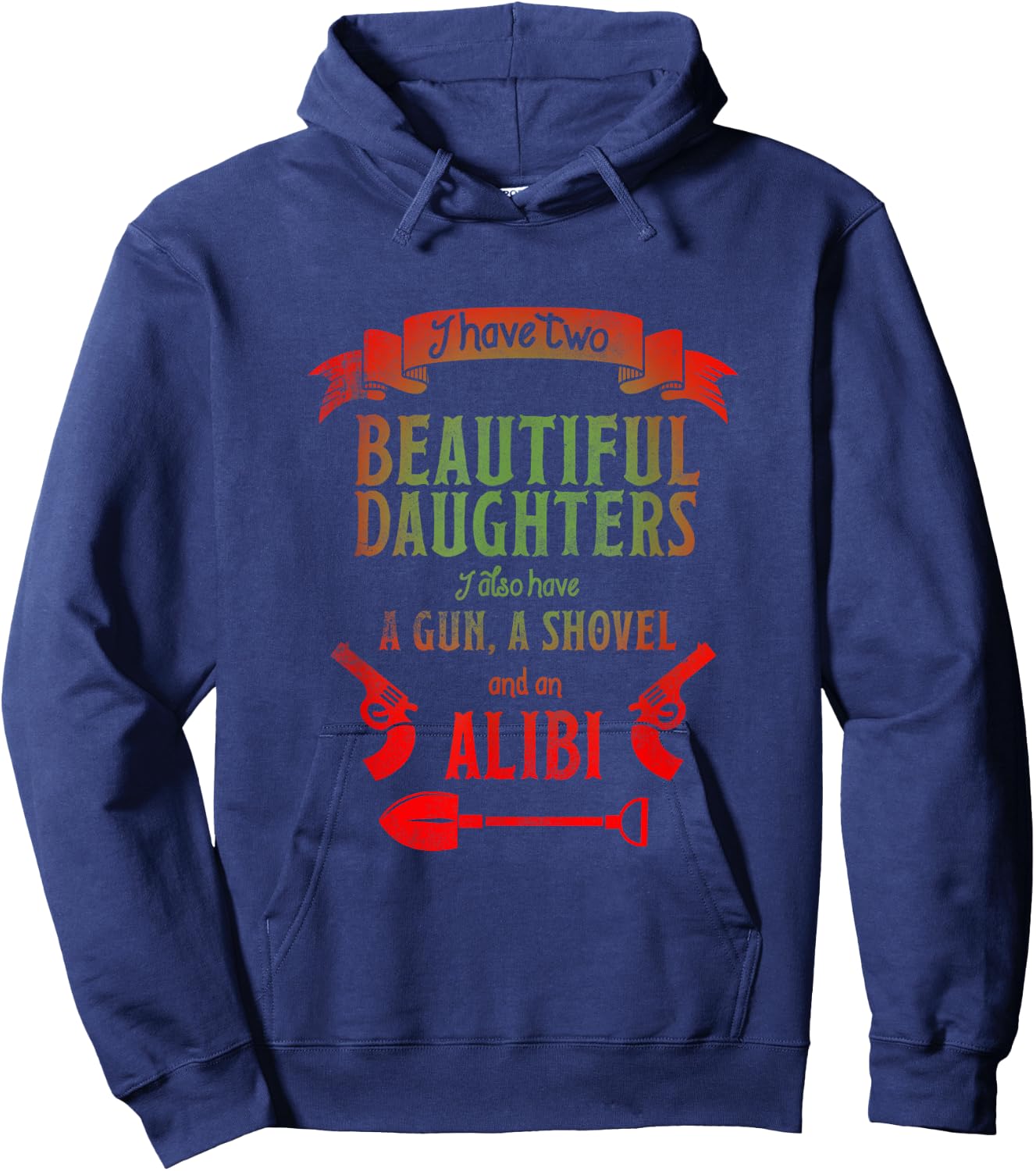 I Have Two Beautiful Daughters Gun Shovel Alibi Hoodie - Hoodie | Navy