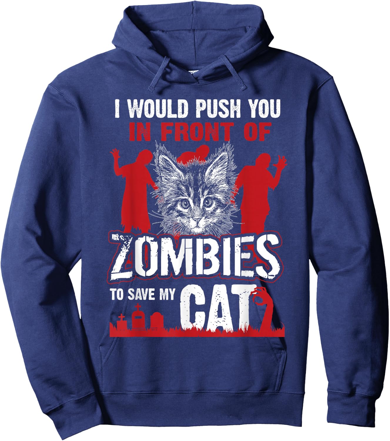 I Would Push You In Front Of Zombies To Save My Cat Hoodie - Hoodie | Navy