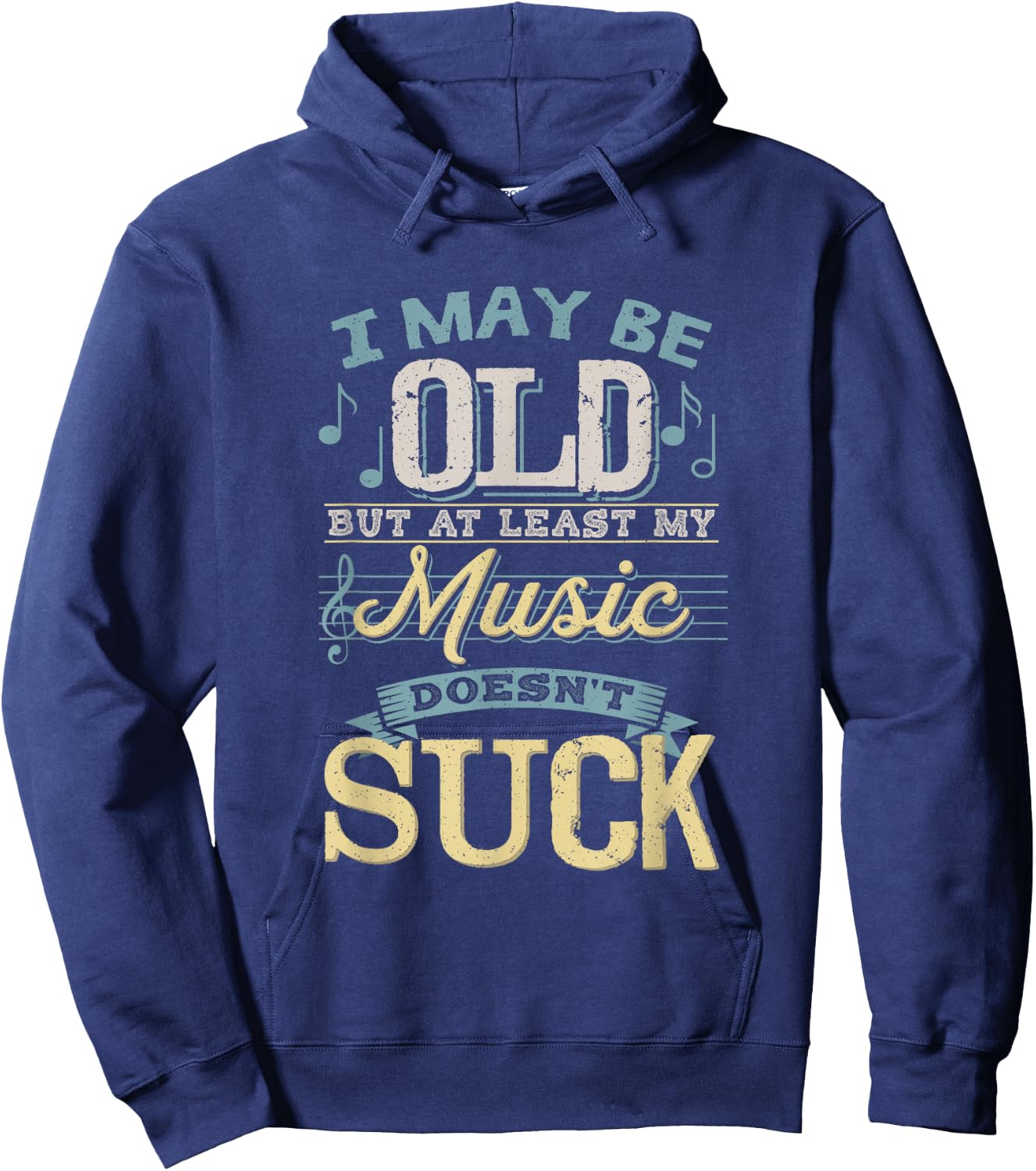 I May Be Old But At Least My Music Doesn't Suck Gift Hoodie - Hoodie | Navy