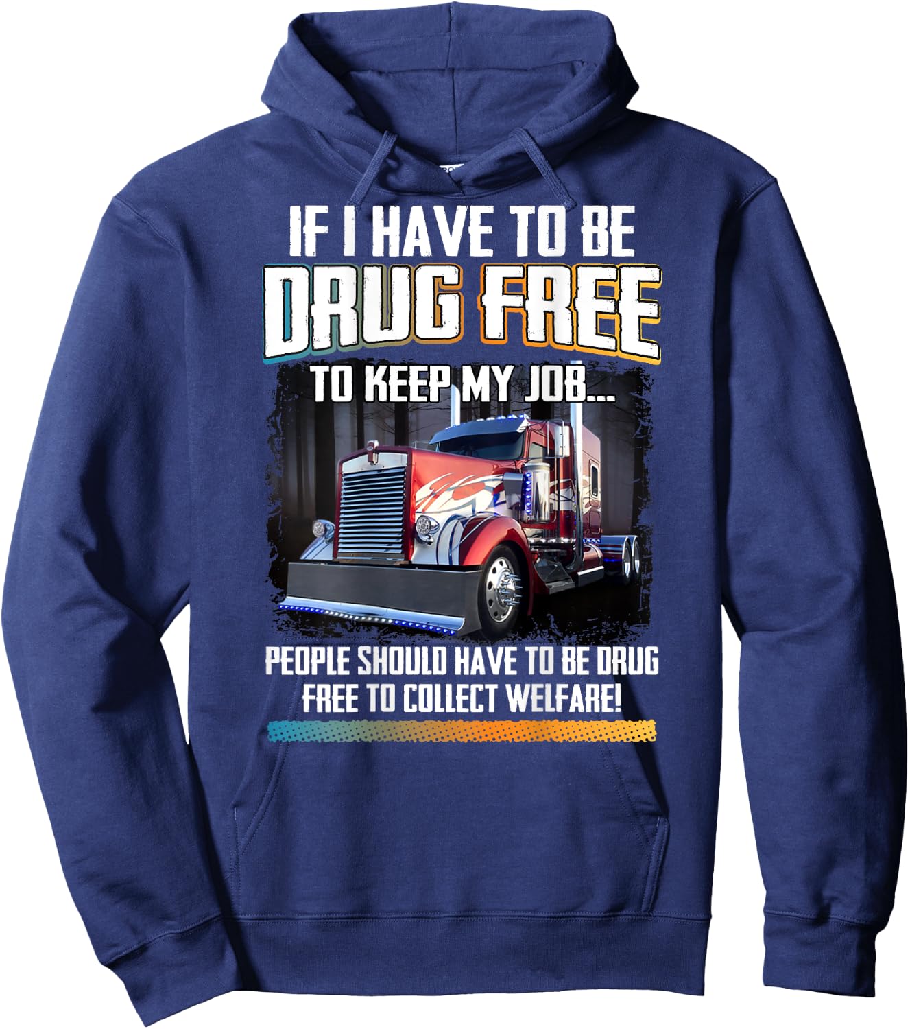 People Should Be Drug-Free To Collect Welfare Trucker Saying Hoodie - Hoodie | Navy