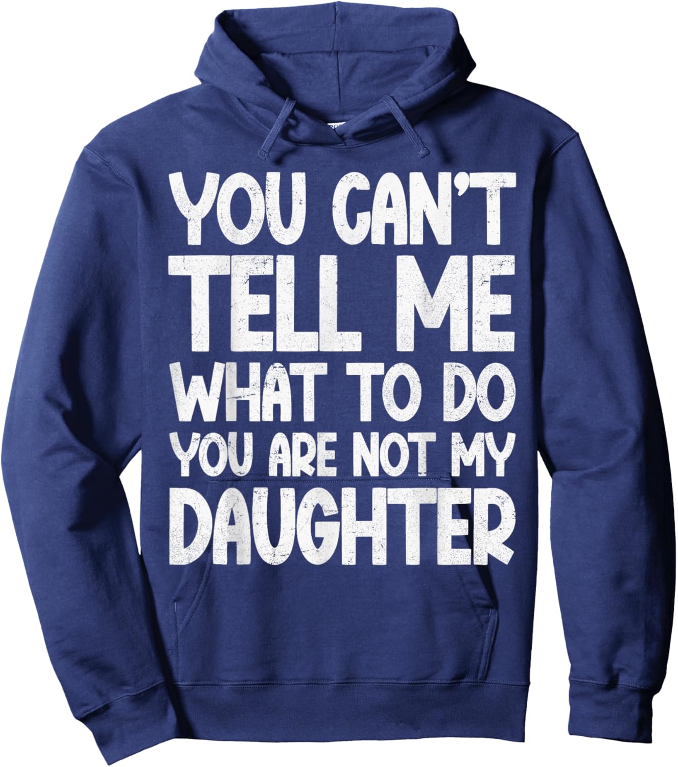 You Can't Tell Me What To Do You're Not My Daughter Hoodie - Hoodie | Navy