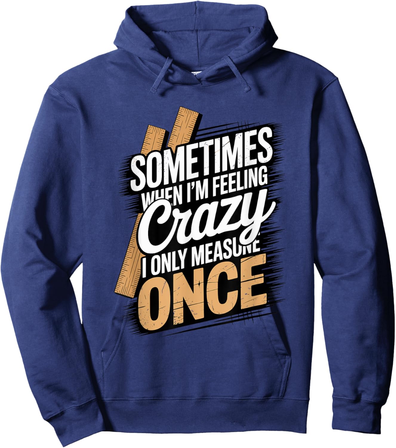 Sometimes When I'm Feeling Crazy I Only Measure Once Hoodie - Hoodie | Navy