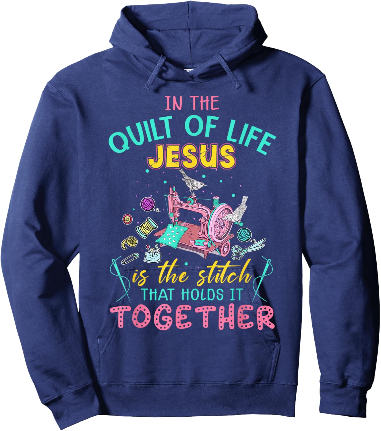 In The Quilt Of Life Jesus Is The Stitch That Holds It Hoodie - Hoodie | Navy