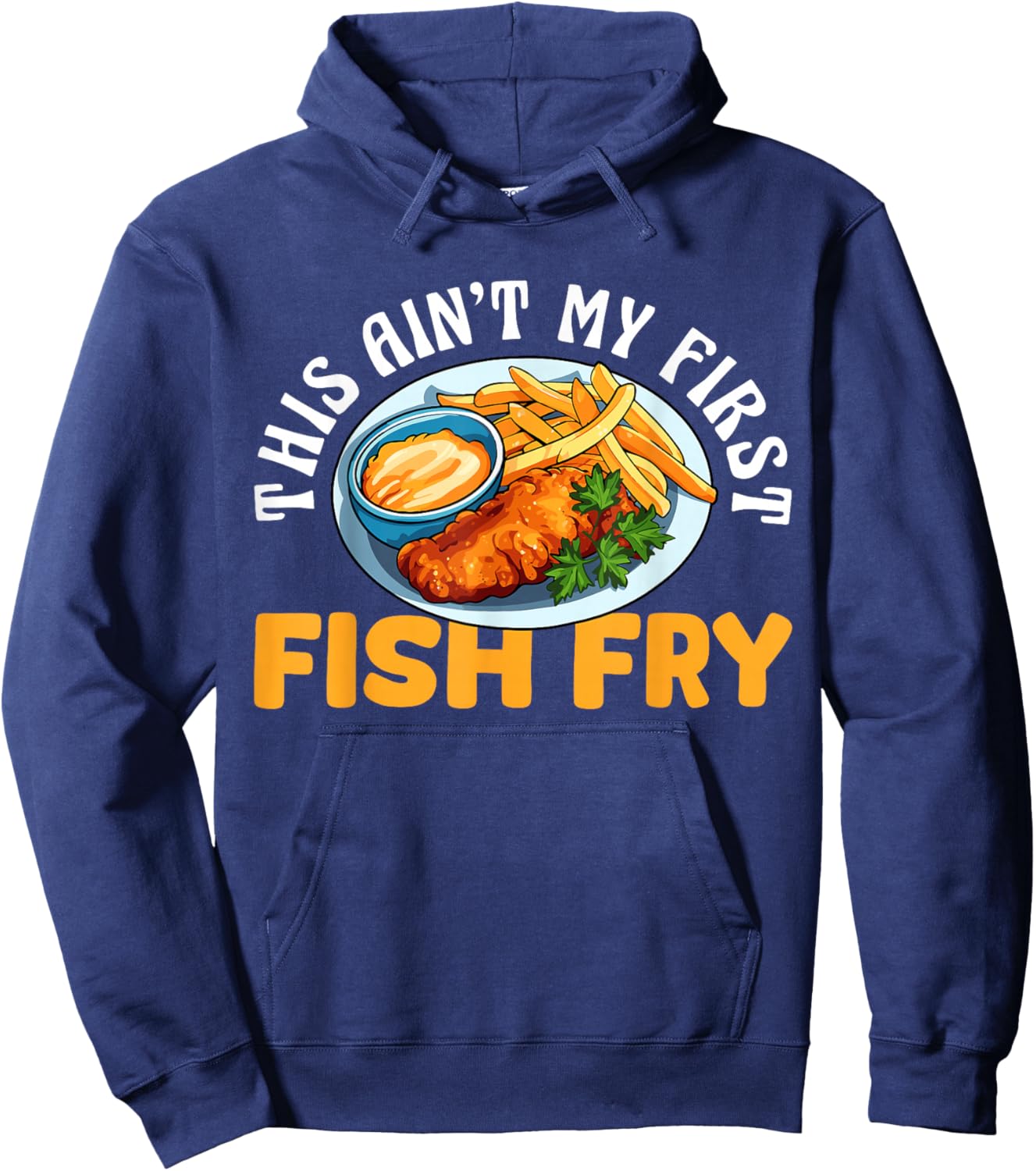 This Aint My First Fish Fry Fried Fish Hoodie - Hoodie | Navy