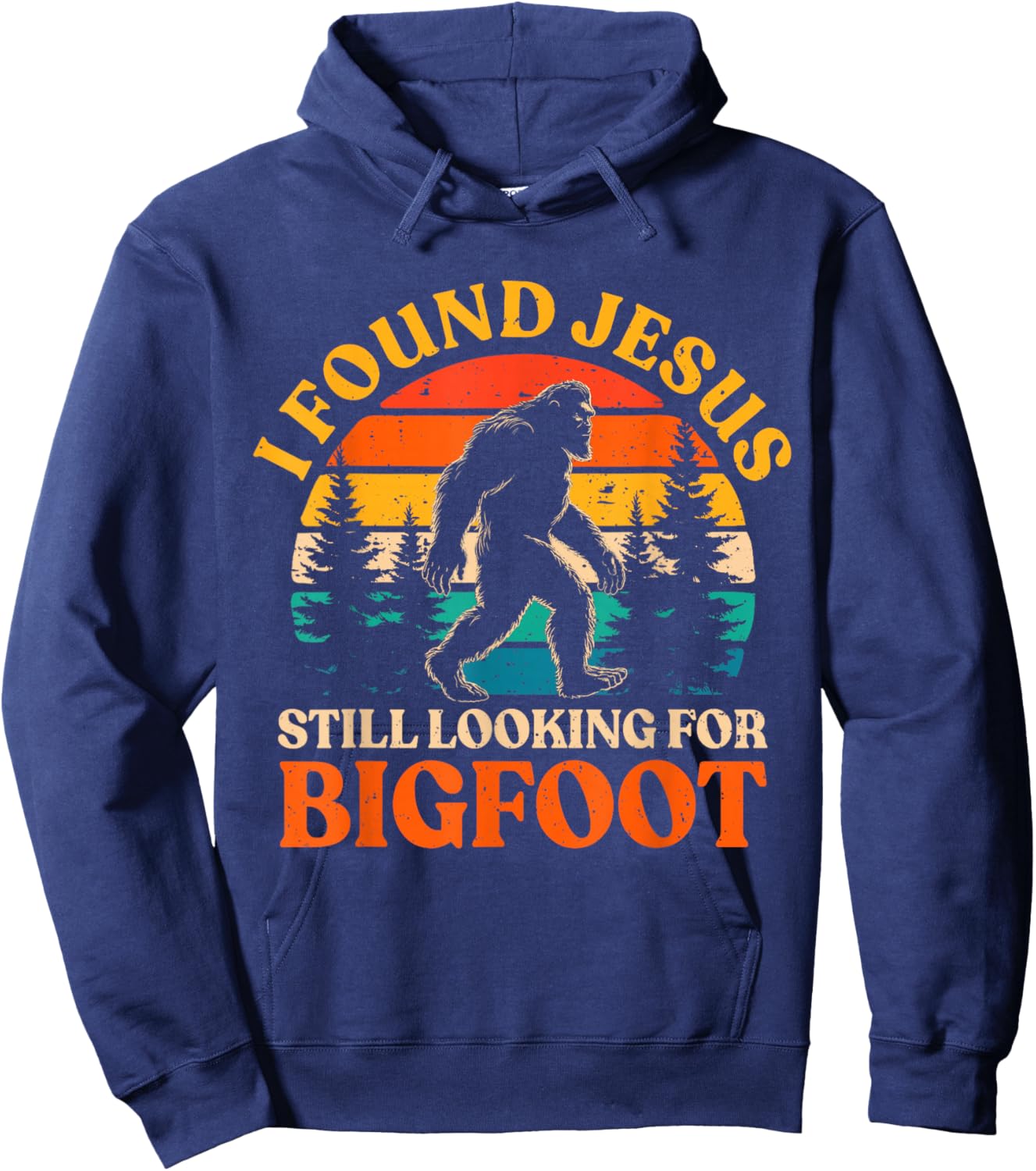 Funny I Found Jesus Still Looking for Bigfoot Men Women Kids Hoodie - Hoodie | Navy