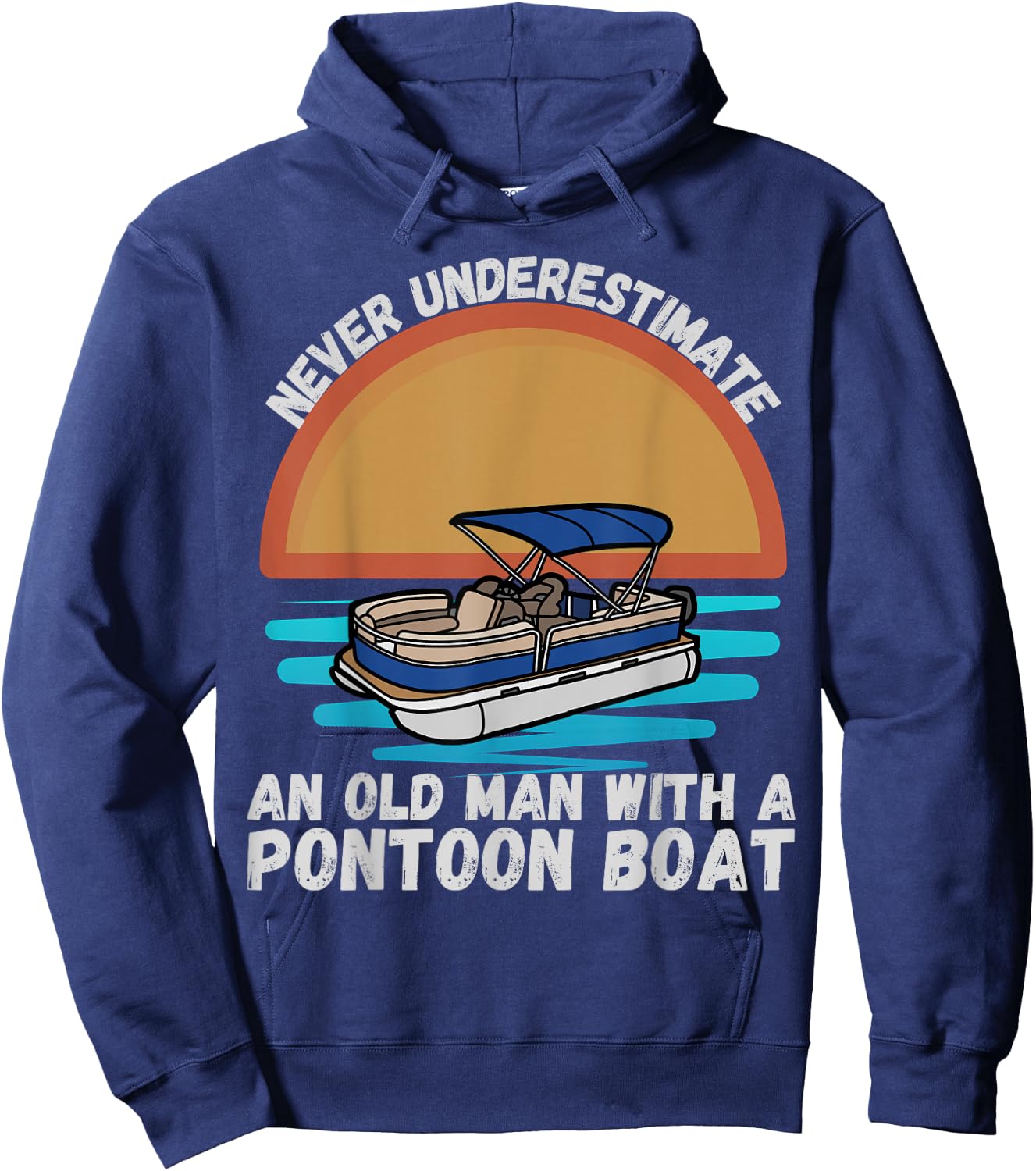 Never Underestimate An Old Man With A Pontoon Boat Boating Hoodie - Hoodie | Navy