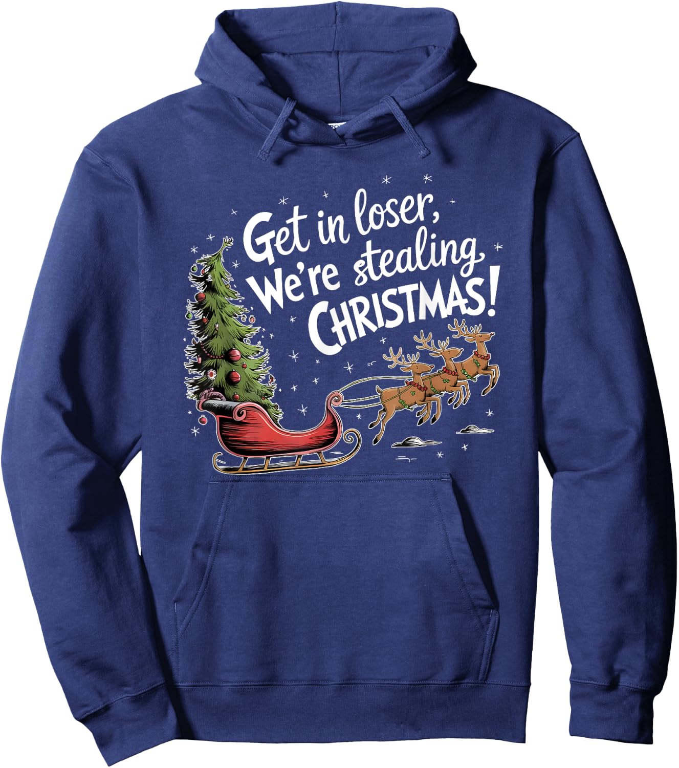 Get In Loser We're Stealing Christmas, Funny Christmas Hoodie - Hoodie | Navy