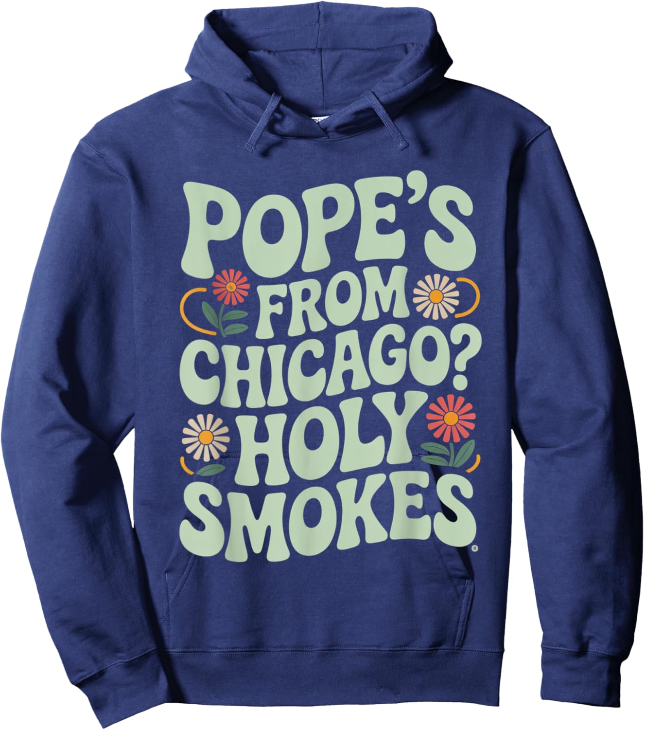 Pope is from chicago? funny midwest catholic chicago pope Hoodie - Hoodie | Navy