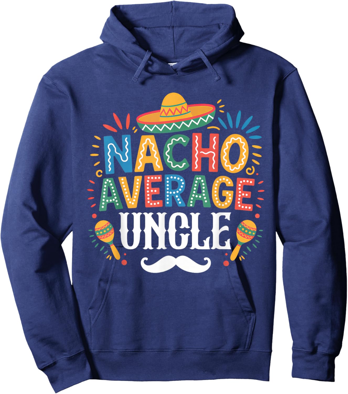 Nacho Average Uncle Mexican Funny Cinco De Mayo Fiesta Hoodie - Hoodie | Navy