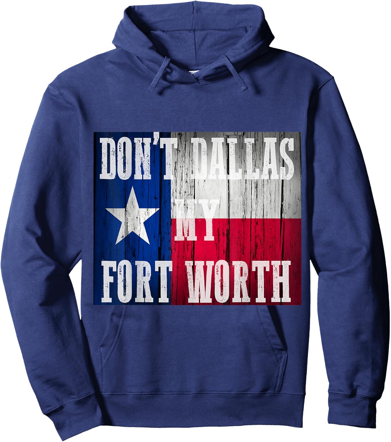 Dont Dallas my Fort Worth Texas shirt distressed rustic flag Hoodie - Hoodie | Navy
