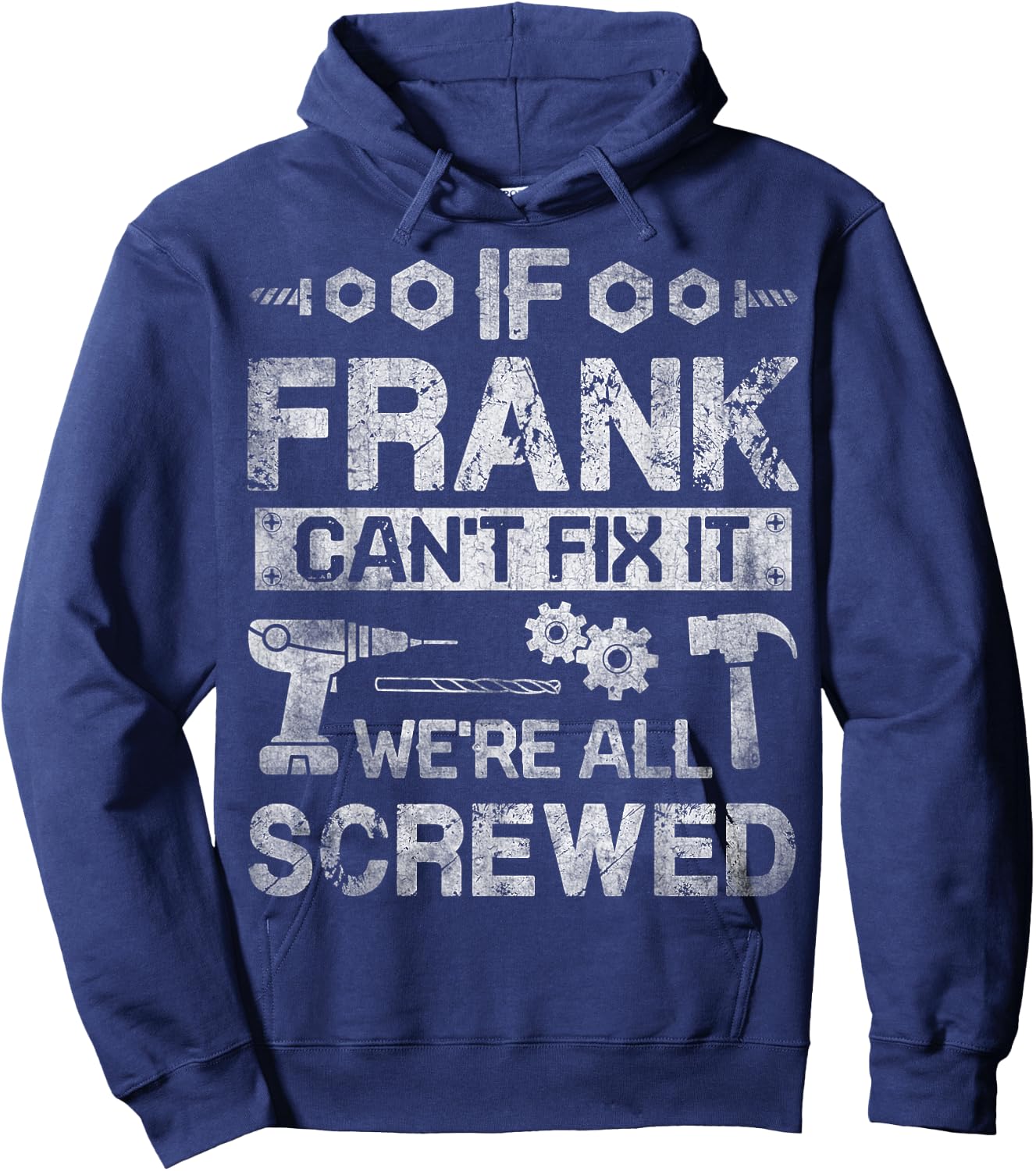 If Frank Can't Fix it We're All Screwed Funny Fathers Gift Hoodie - Hoodie | Navy