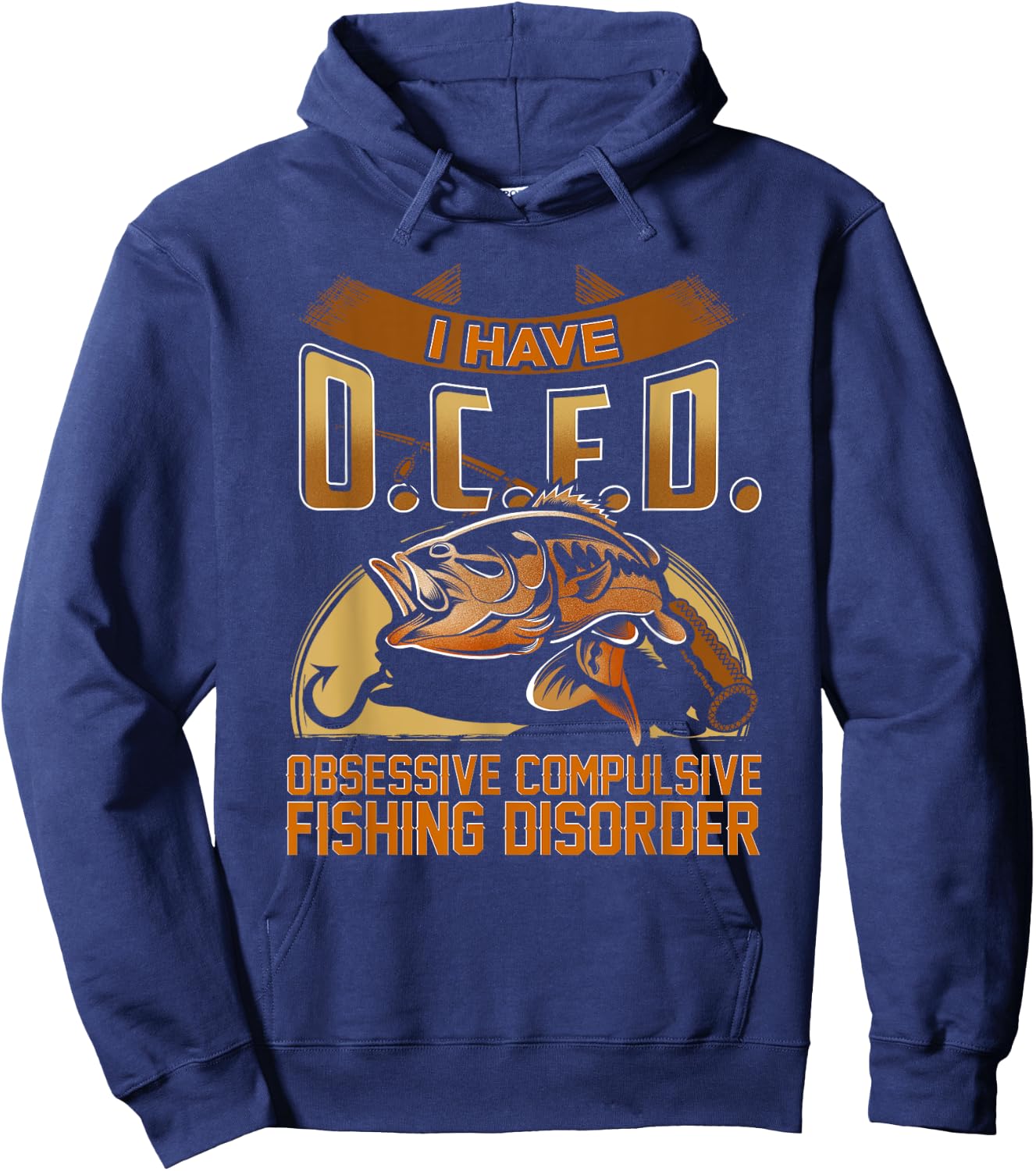I Have O.C.F.D. Obsessive Compulsive Fishing Disorder Shirt Hoodie - Hoodie | Navy