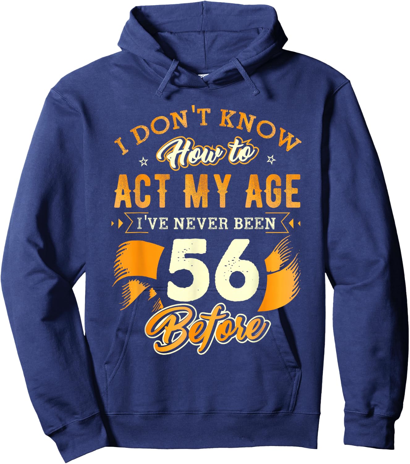 56th Birthday Gifts Funny How to Act My Age 56 Years Old D1 Hoodie - Hoodie | Navy