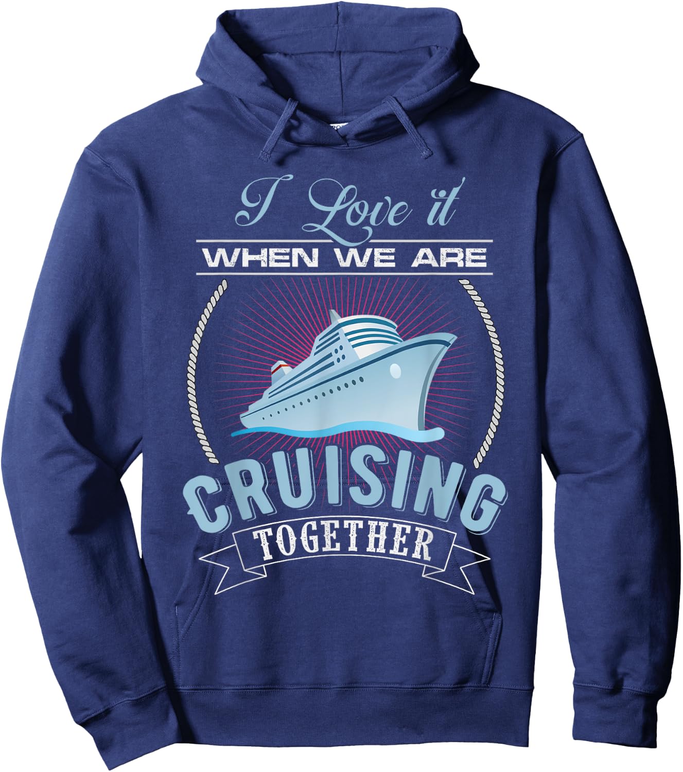 I Love It When We Are Cruising Together Men and Women Cruise Hoodie - Hoodie | Navy